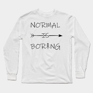 Normal is Boring Long Sleeve T-Shirt
